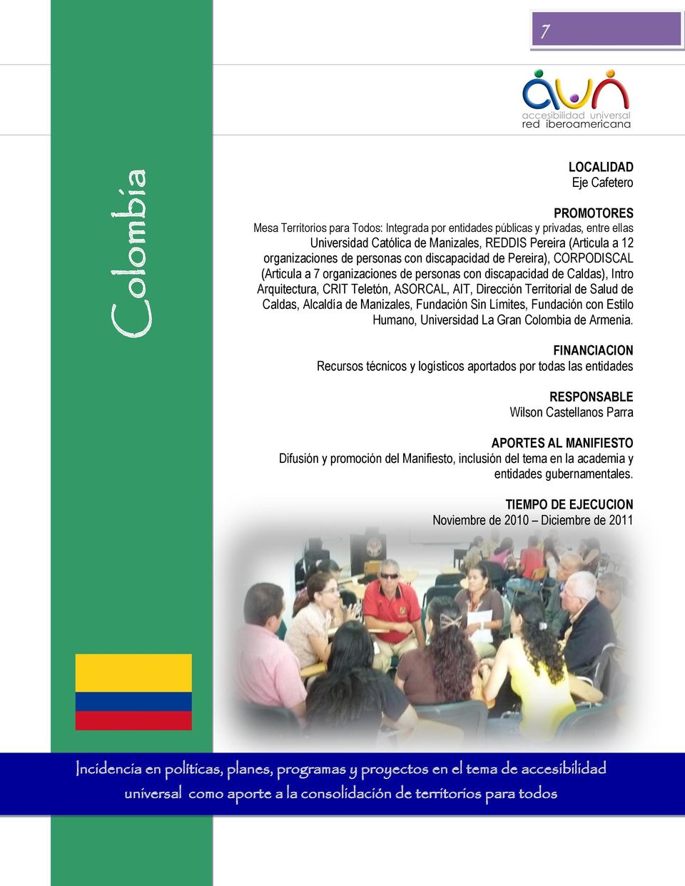 Territorial de Salud de Caldas, Alcaldía de Manizales, Fundación Sin Límites, Fundación con Estilo Humano, Universidad La Gran Colombia de Armenia.