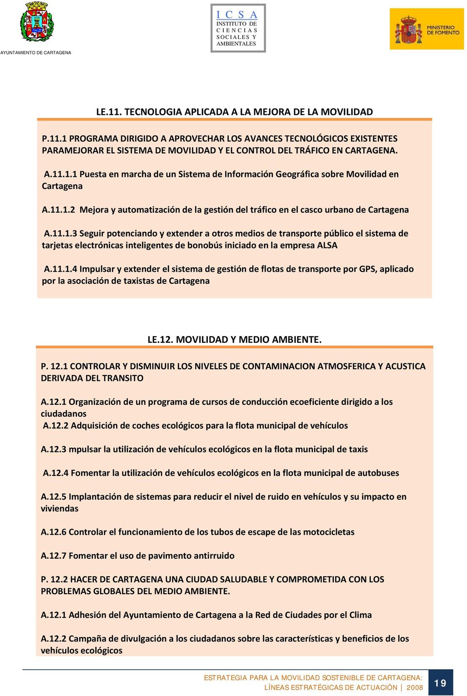 11.1.4 Impulsar y extender el sistema de gestión de flotas de transporte por GPS, aplicado por la asociación de taxistas de Cartagena LE.12. MOVILIDAD Y MEDIO AMBIENTE. P. 12.