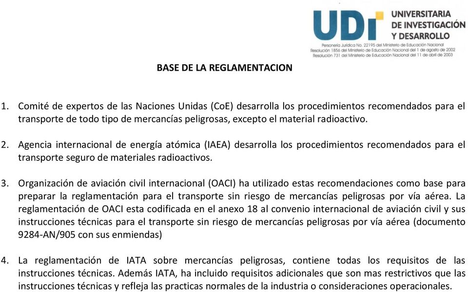 Agencia internacional de energía atómica (IAEA) desarrolla los procedimientos recomendados para el transporte seguro de materiales radioactivos. 3.