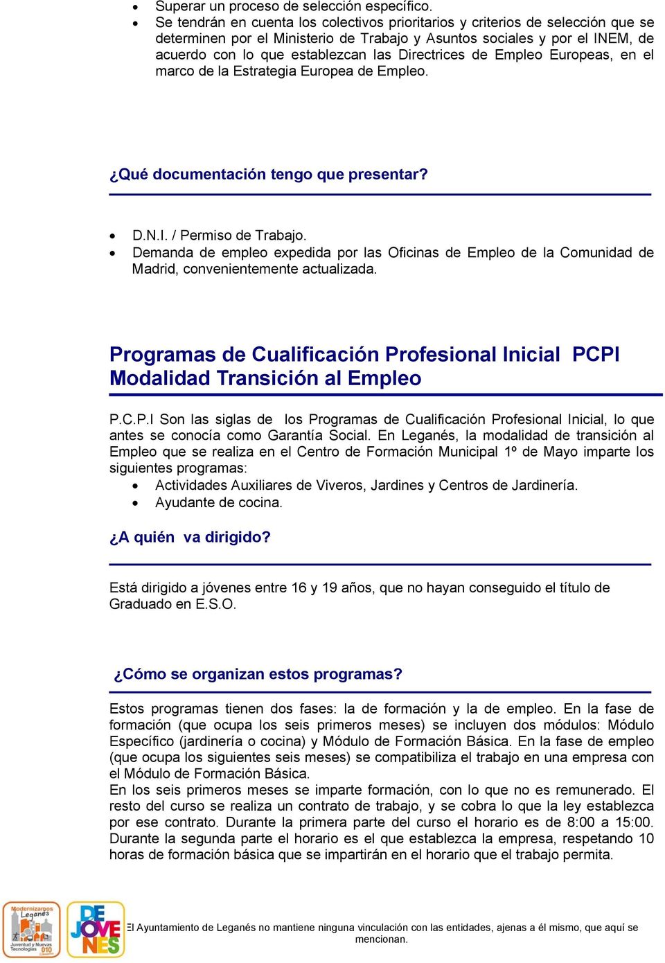 Directrices de Empleo Europeas, en el marco de la Estrategia Europea de Empleo. Qué documentación tengo que presentar? D.N.I. / Permiso de Trabajo.