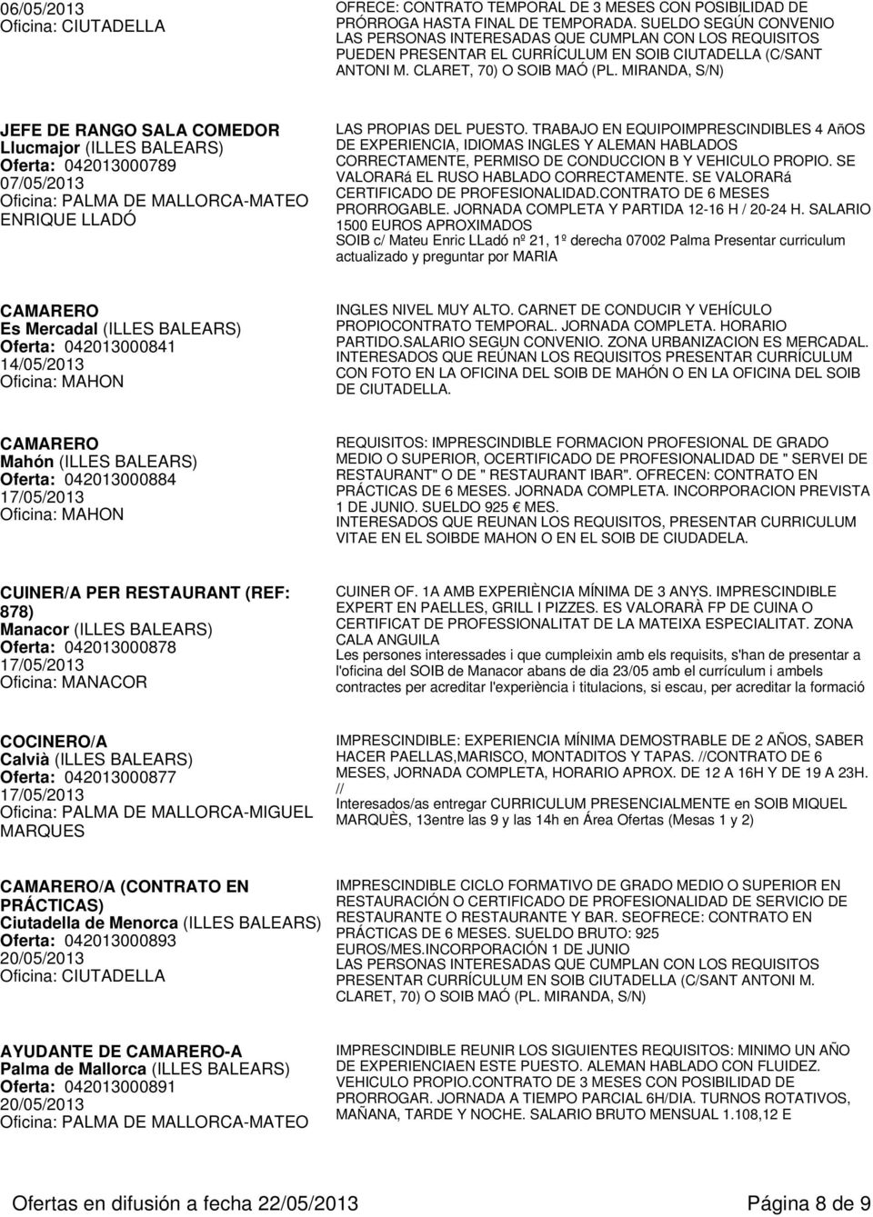 MIRANDA, S/N) JEFE DE RANGO SALA COMEDOR Llucmajor (ILLES BALEARS) Oferta: 042013000789 07/05/2013 LAS PROPIAS DEL PUESTO.
