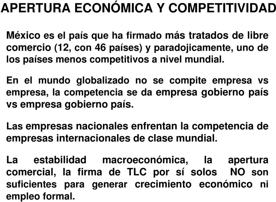 En el mundo globalizado no se compite empresa vs empresa, la competencia se da empresa gobierno país vs empresa gobierno país.