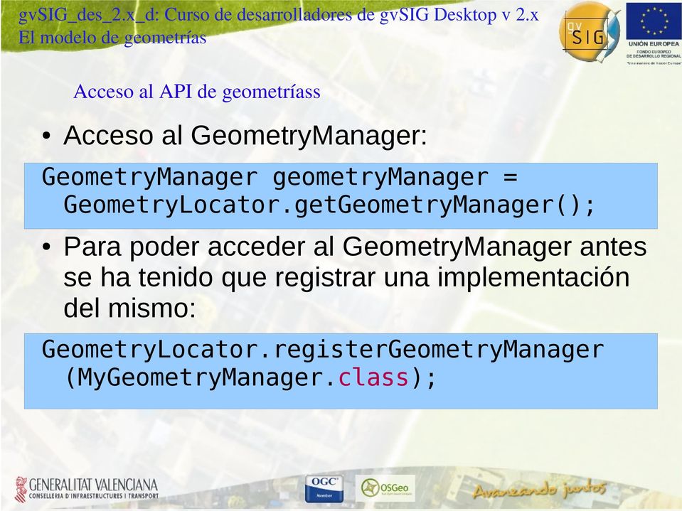 getGeometryManager(); Acceso al API de geometríass Para poder acceder al