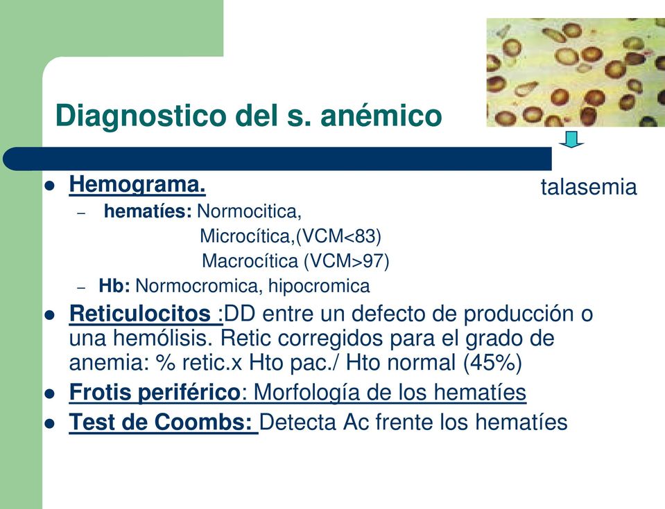talasemia Reticulocitos :DD entre un defecto de producción o una hemólisis.