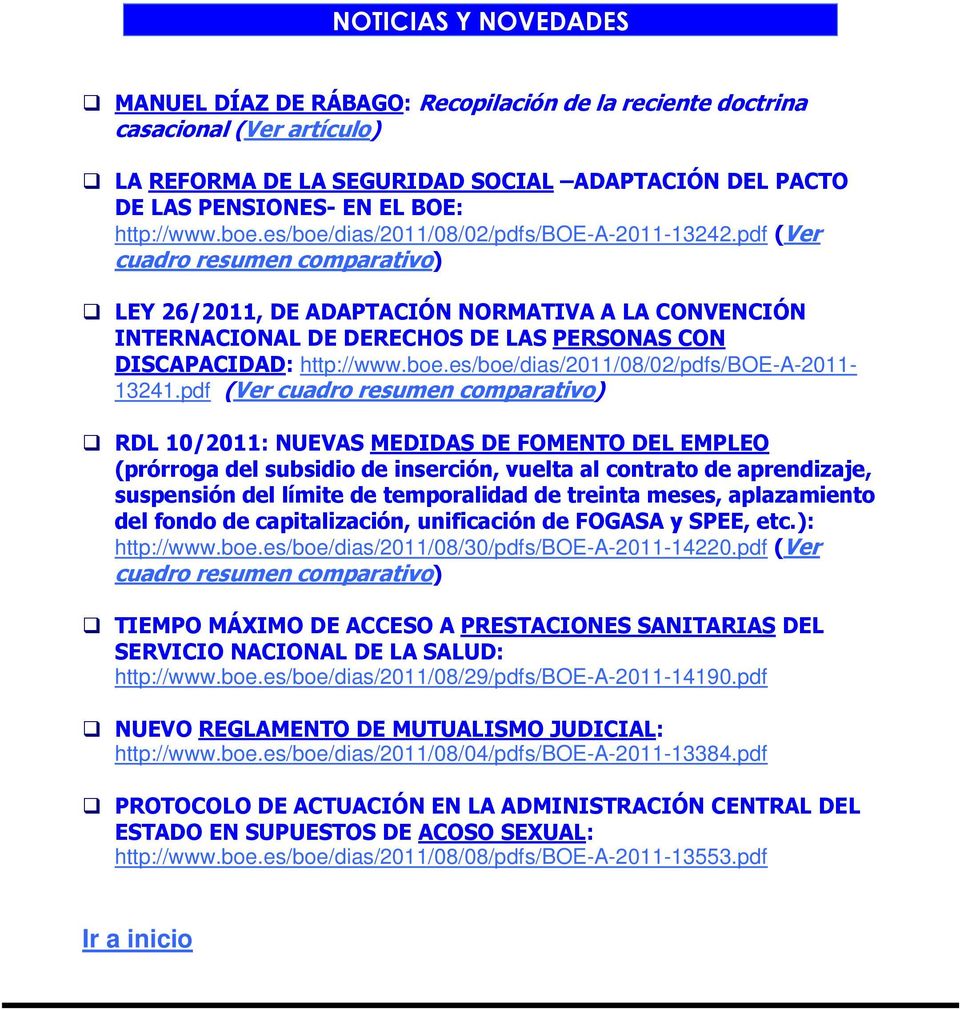 pdf (Ver cuadro resumen comparativo) LEY 26/2011, DE ADAPTACIÓN NORMATIVA A LA CONVENCIÓN INTERNACIONAL DE DERECHOS DE LAS PERSONAS CON DISCAPACIDAD: http://www.boe.