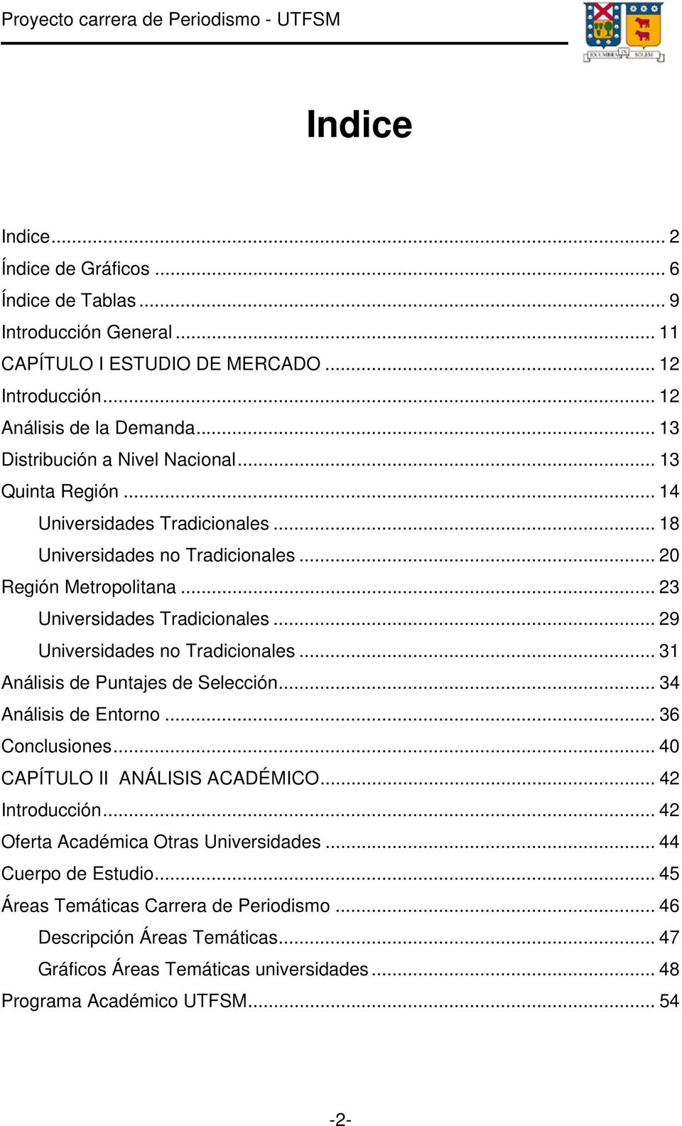 .. 29 Universidades no Tradicionales... 31 Análisis de Puntajes de Selección... 34 Análisis de Entorno... 36 Conclusiones... 40 CAPÍTULO II ANÁLISIS ACADÉMICO... 42 Introducción.