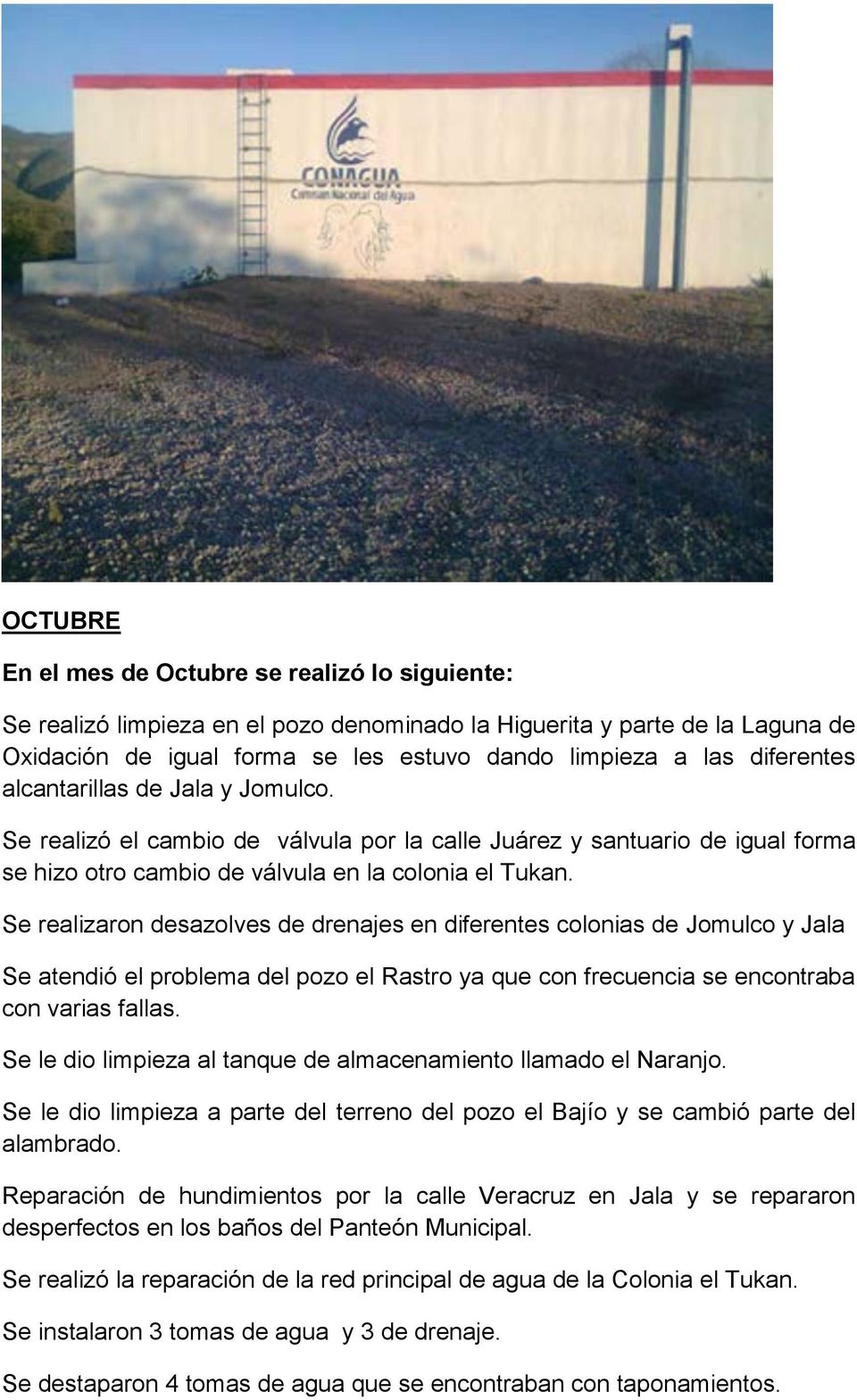 Se realizaron desazolves de drenajes en diferentes colonias de Jomulco y Jala Se atendió el problema del pozo el Rastro ya que con frecuencia se encontraba con varias fallas.