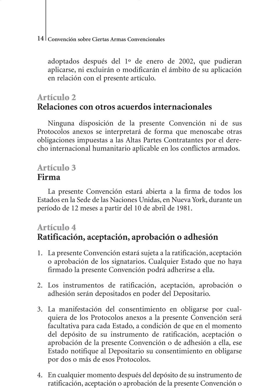 Artículo 2 Relaciones con otros acuerdos internacionales Ninguna disposición de la presente Convención ni de sus Protocolos anexos se interpretará de forma que menoscabe otras obligaciones impuestas