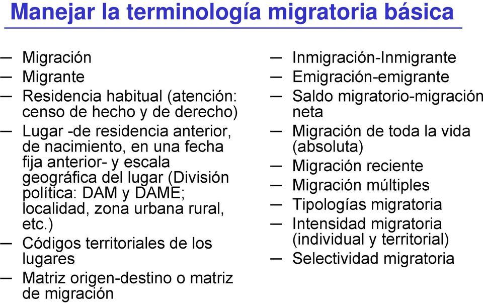) Códigos territoriales de los lugares Matriz origen-destino o matriz de migración Inmigración-Inmigrante Emigración-emigrante Saldo migratorio-migración