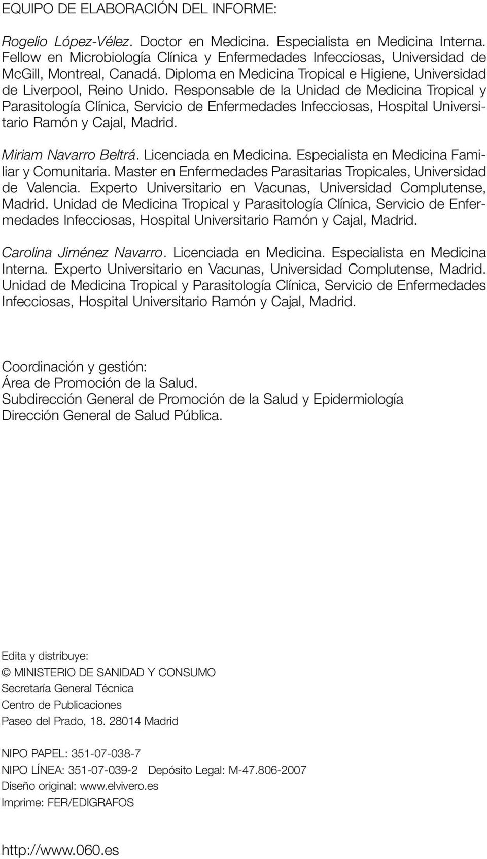 Responsable de la Unidad de Medicina Tropical y Parasitología Clínica, Servicio de Enfermedades Infecciosas, Hospital Universitario Ramón y Cajal, Madrid. Miriam Navarro Beltrá.