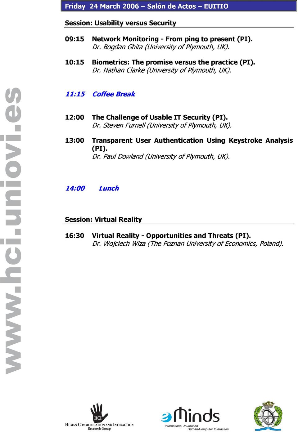 11:15 Coffee Break 12:00 The Challenge of Usable IT Security (PI). Dr. Steven Furnell (University of Plymouth, UK).