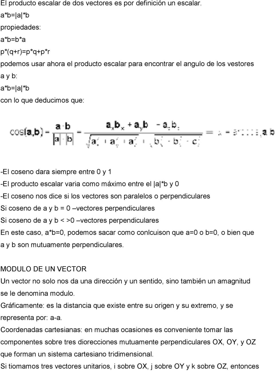 0 y 1 -El producto escalar varia como máximo entre el a *b y 0 -El coseno nos dice si los vectores son paralelos o perpendiculares Si coseno de a y b = 0 vectores perpendiculares Si coseno de a y b <