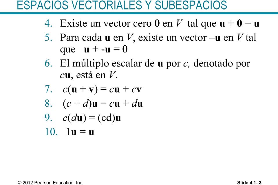 Para cada u en V, existe un vector u en V tal que u + -u = 0 6.