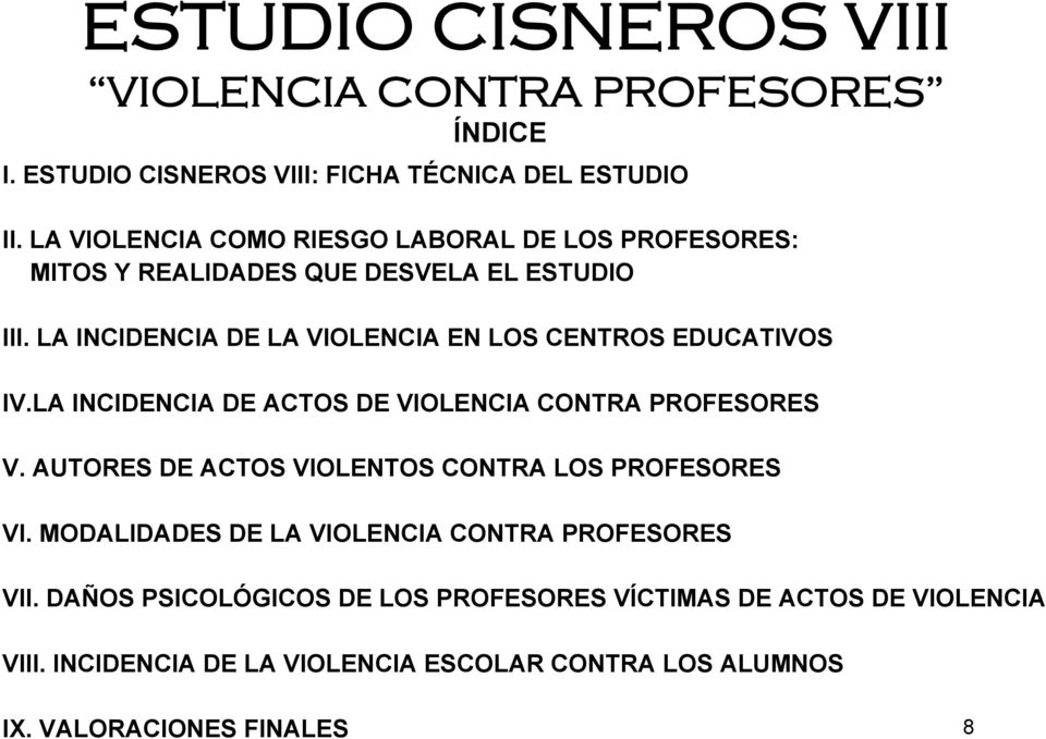 LA INCIDENCIA DE LA VIOLENCIA EN LOS CENTROS EDUCATIVOS IV.LA INCIDENCIA DE ACTOS DE VIOLENCIA CONTRA PROFESORES V.