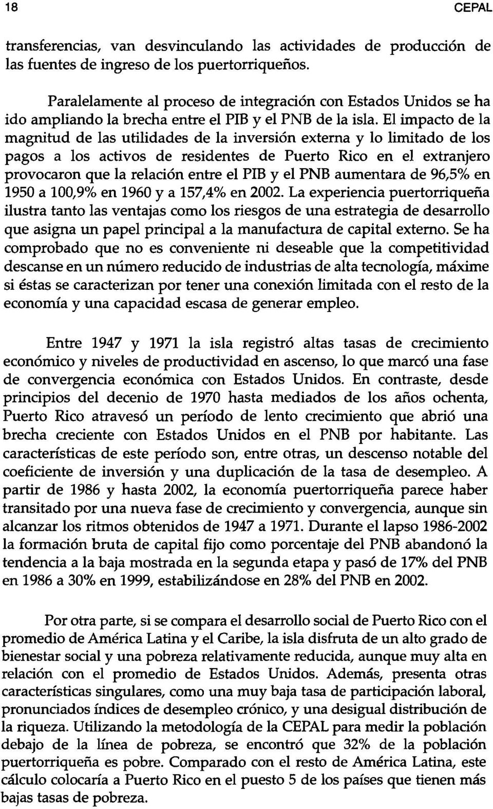 El impacto de la magnitud de las utilidades de la inversión externa y lo limitado de los pagos a los activos de residentes de Puerto Rico en el extranjero provocaron que la relación entre el PIB y el