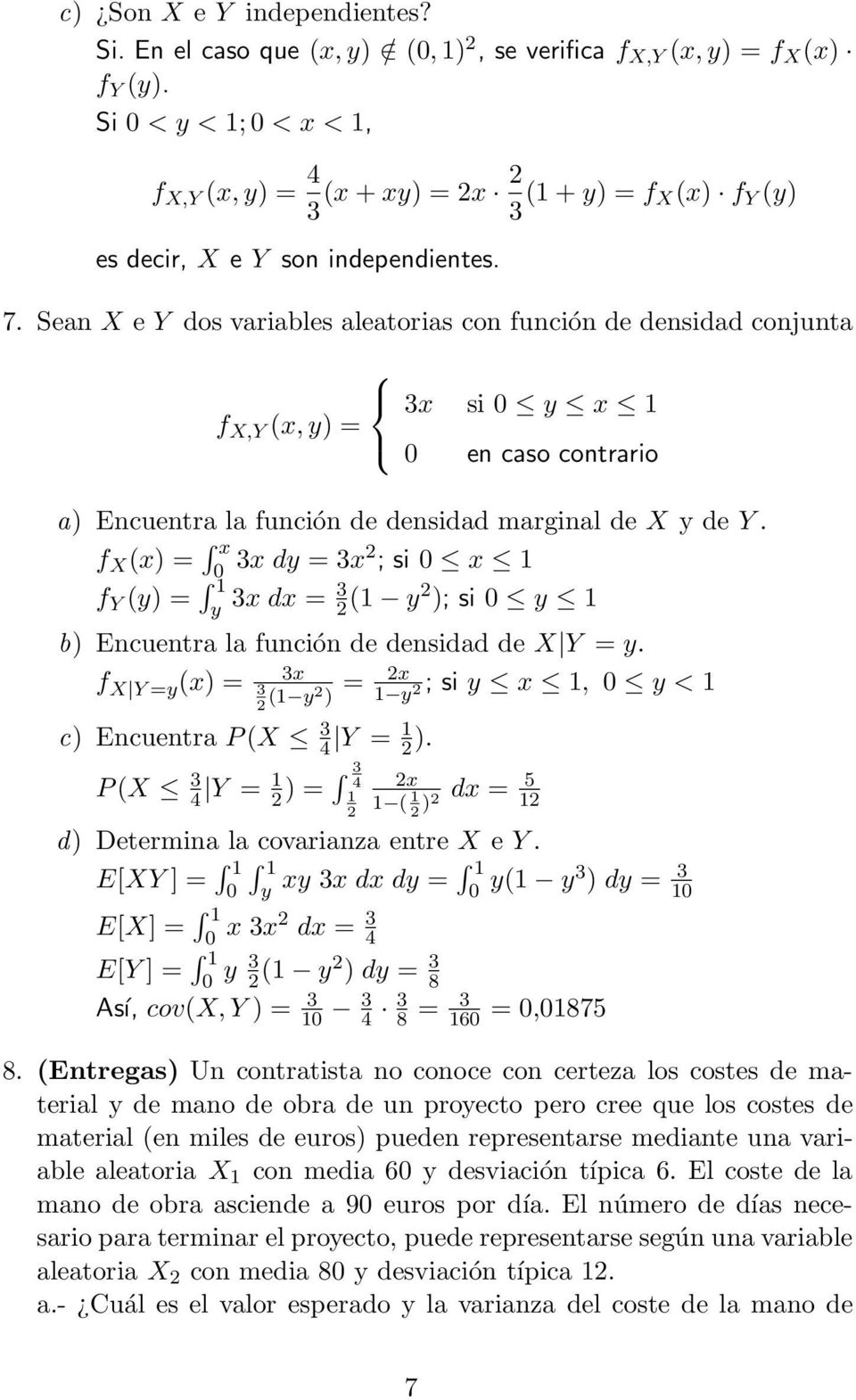 Sean X e Y dos variables aleatorias con función de densidad conjunta 3x si y x f X,Y (x,y) = en caso contrario a) Encuentra la función de densidad marginal de X y de Y.