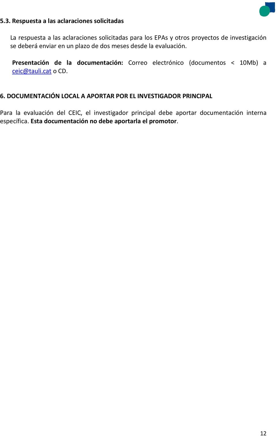 Presentación de la documentación: Correo electrónico (documentos < 10Mb) a ceic@tauli.cat o CD. 6.