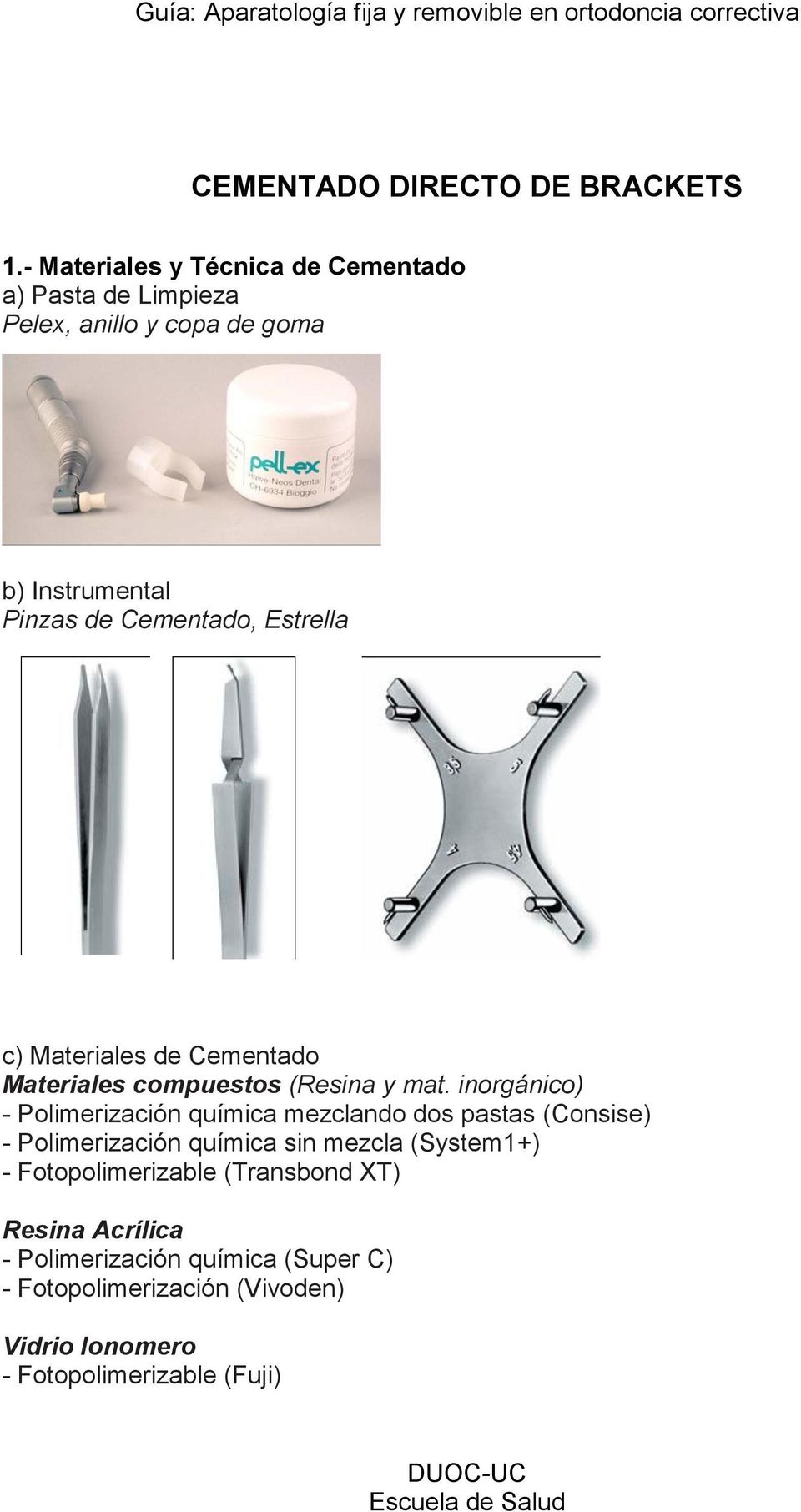 Estrella c) Materiales de Cementado Materiales compuestos (Resina y mat.
