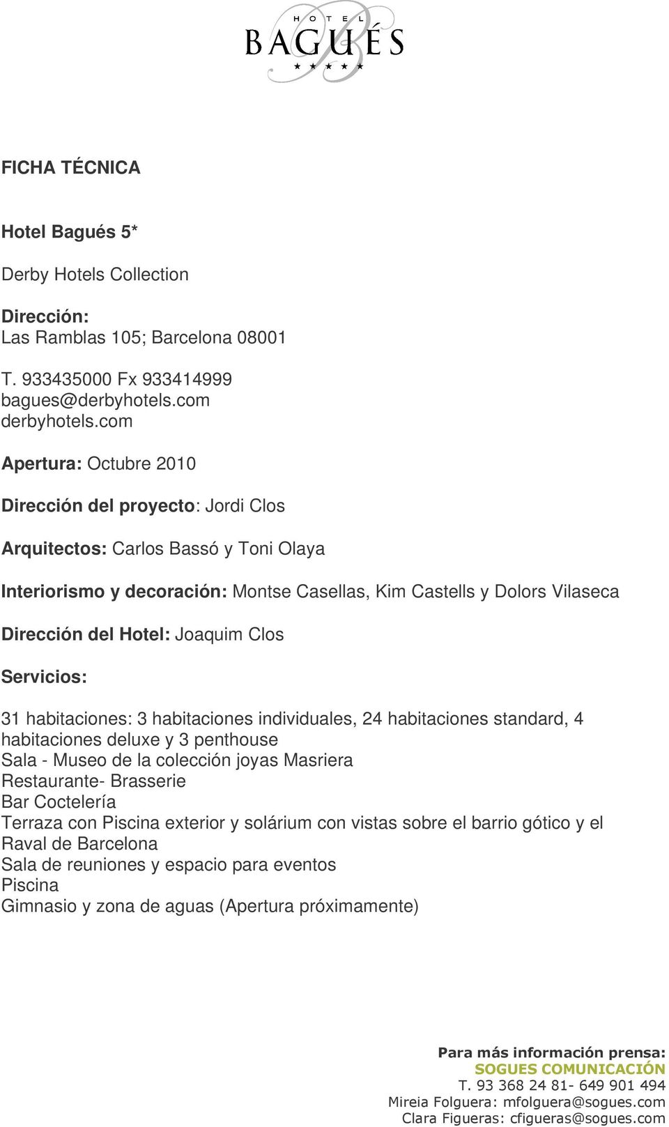 Hotel: Joaquim Clos Servicios: 31 habitaciones: 3 habitaciones individuales, 24 habitaciones standard, 4 habitaciones deluxe y 3 penthouse Sala - Museo de la colección joyas Masriera