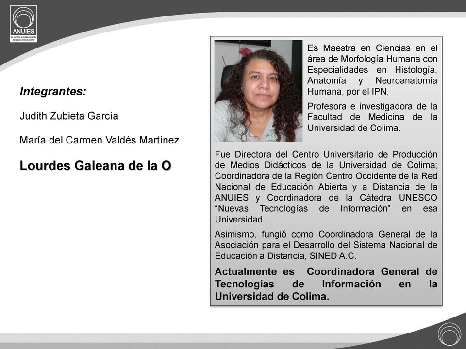 Fue Directora del Centro Universitario de Producción de Medios Didácticos de la Universidad de Colima; Coordinadora de la Región Centro Occidente de la Red Nacional de Educación Abierta y a Distancia