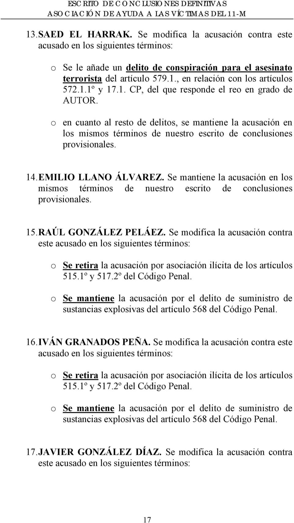 EMILIO LLANO ÁLVAREZ. Se mantiene la acusación en los mismos términos de nuestro escrito de conclusiones provisionales. 15. RAÚL GONZÁLEZ PELÁEZ.
