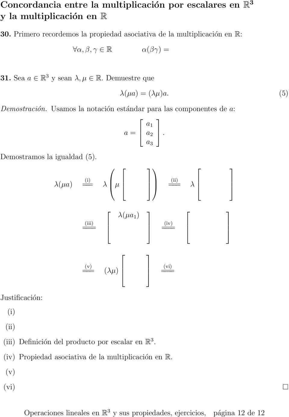 (5) Demostración. Usamos la notación estándar para las componentes de a: a =. Demostramos la igualdad (5).