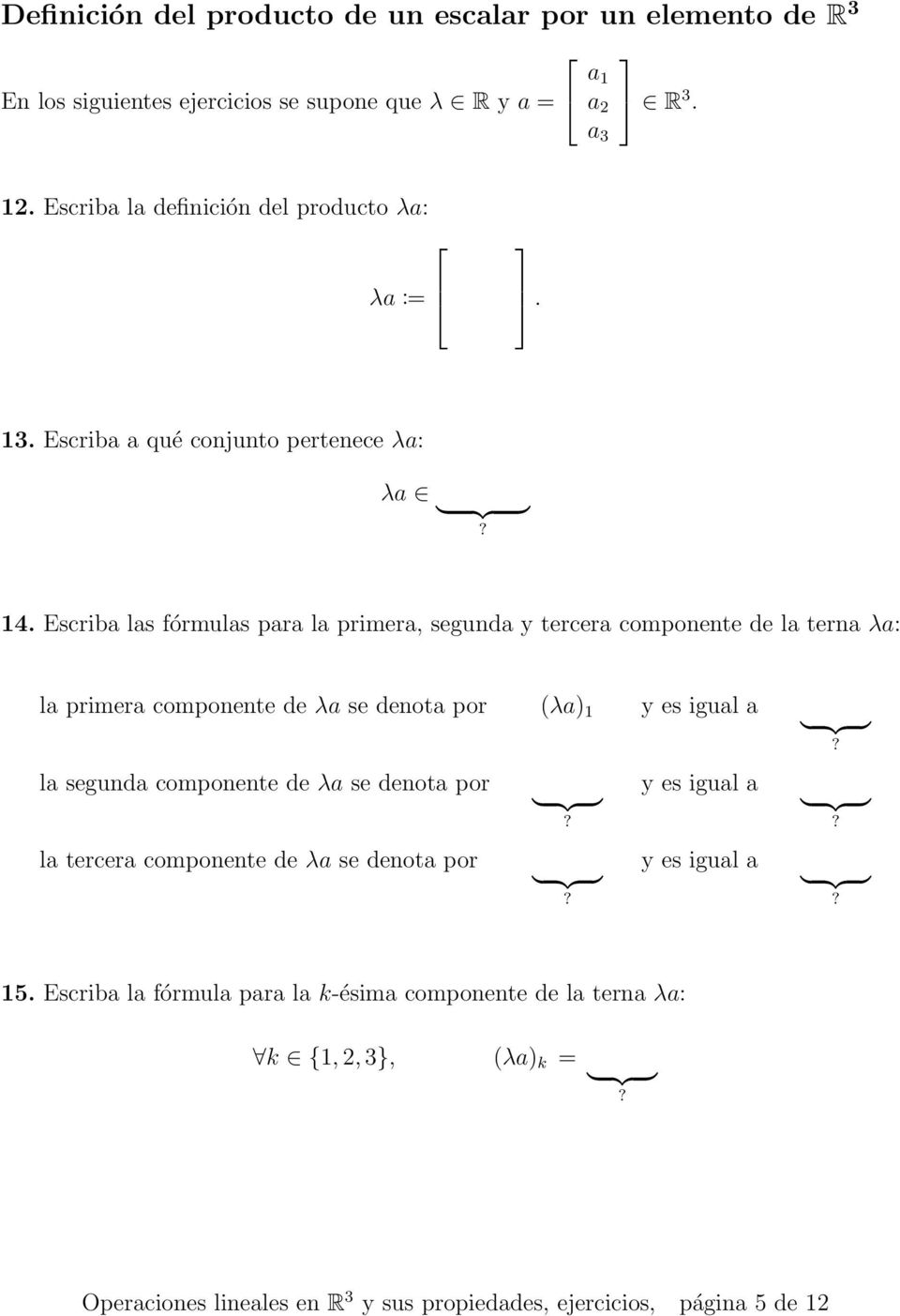 Escriba las fórmulas para la primera, segunda y tercera componente de la terna λa: la primera componente de λa se denota por (λa) 1 y es igual a la segunda