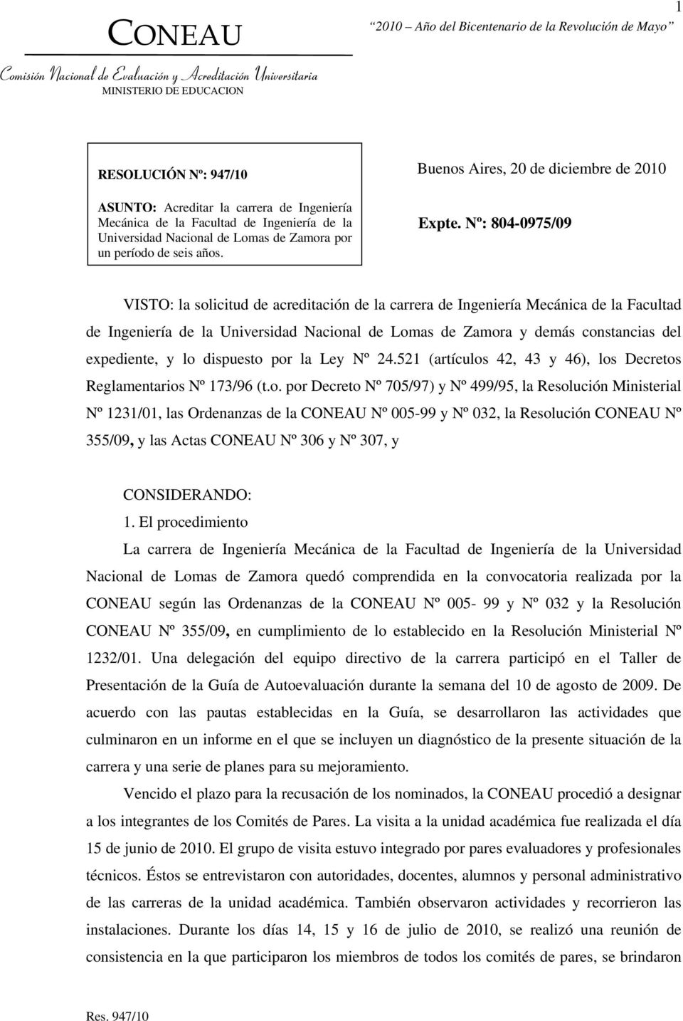 Nº: 804-0975/09 VISTO: la solicitud de acreditación de la carrera de Ingeniería Mecánica de la Facultad de Ingeniería de la Universidad Nacional de Lomas de Zamora y demás constancias del expediente,