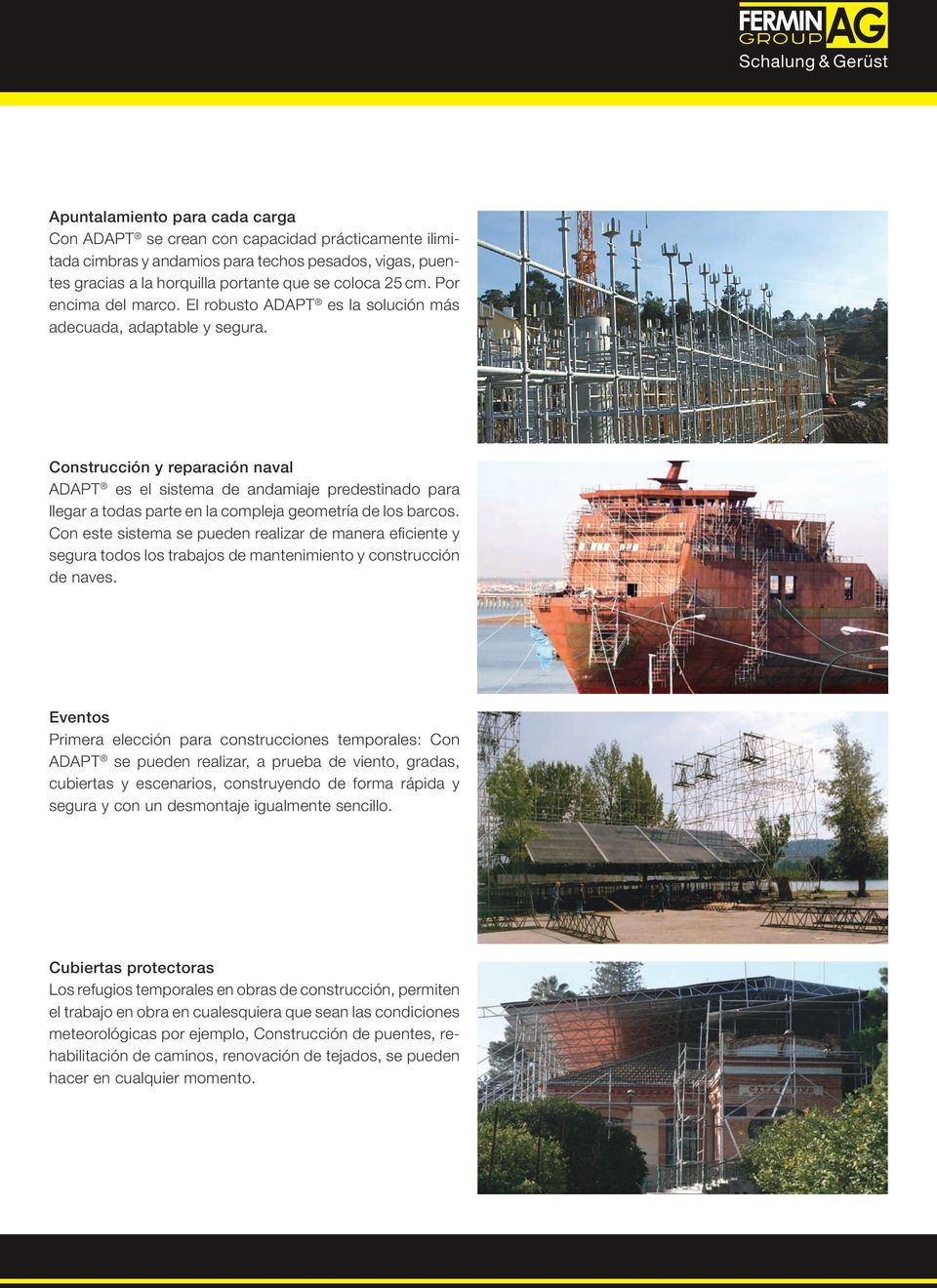 Construcción y reparación naval ADAPT es el sistema de andamiaje predestinado para llegar a todas parte en la compleja geometría de los barcos.
