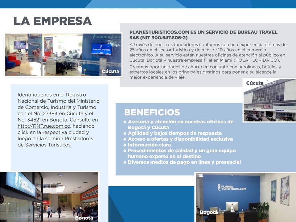 A su servicio están nuestras oficinas de atención al público en Cúcuta, Bogotá y nuestra empresa filial en Miami (HOLA FLORIDA CO).