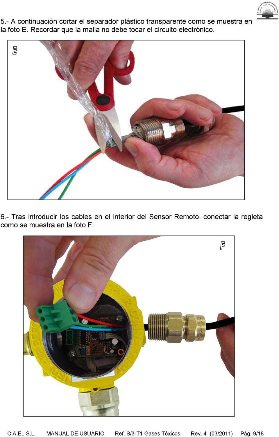 - Tras introducir los cables en el interior del Sensor Remoto, conectar la regleta como