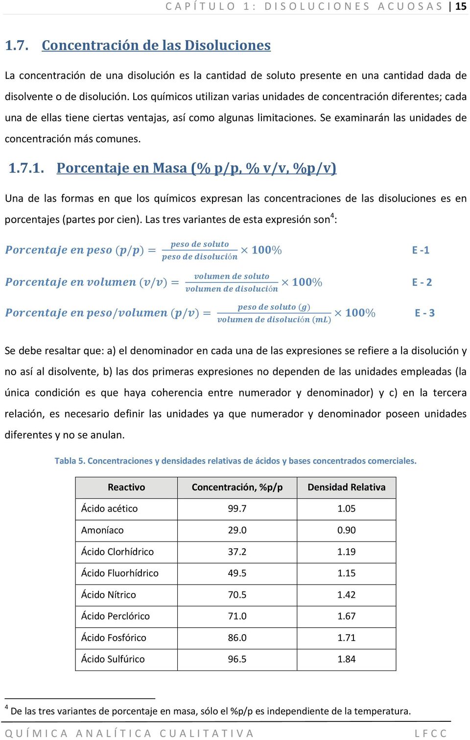 7.1. Porcentaje en Masa (% p/p, % v/v, %p/v) Una de las formas en que los químicos expresan las concentraciones de las disoluciones es en porcentajes (partes por cien).