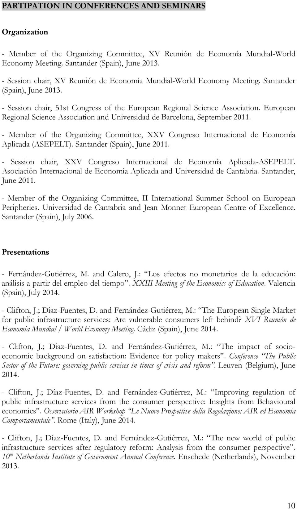 European Regional Science Association and Universidad de Barcelona, September 2011. - Member of the Organizing Committee, XXV Congreso Internacional de Economía Aplicada (ASEPELT).