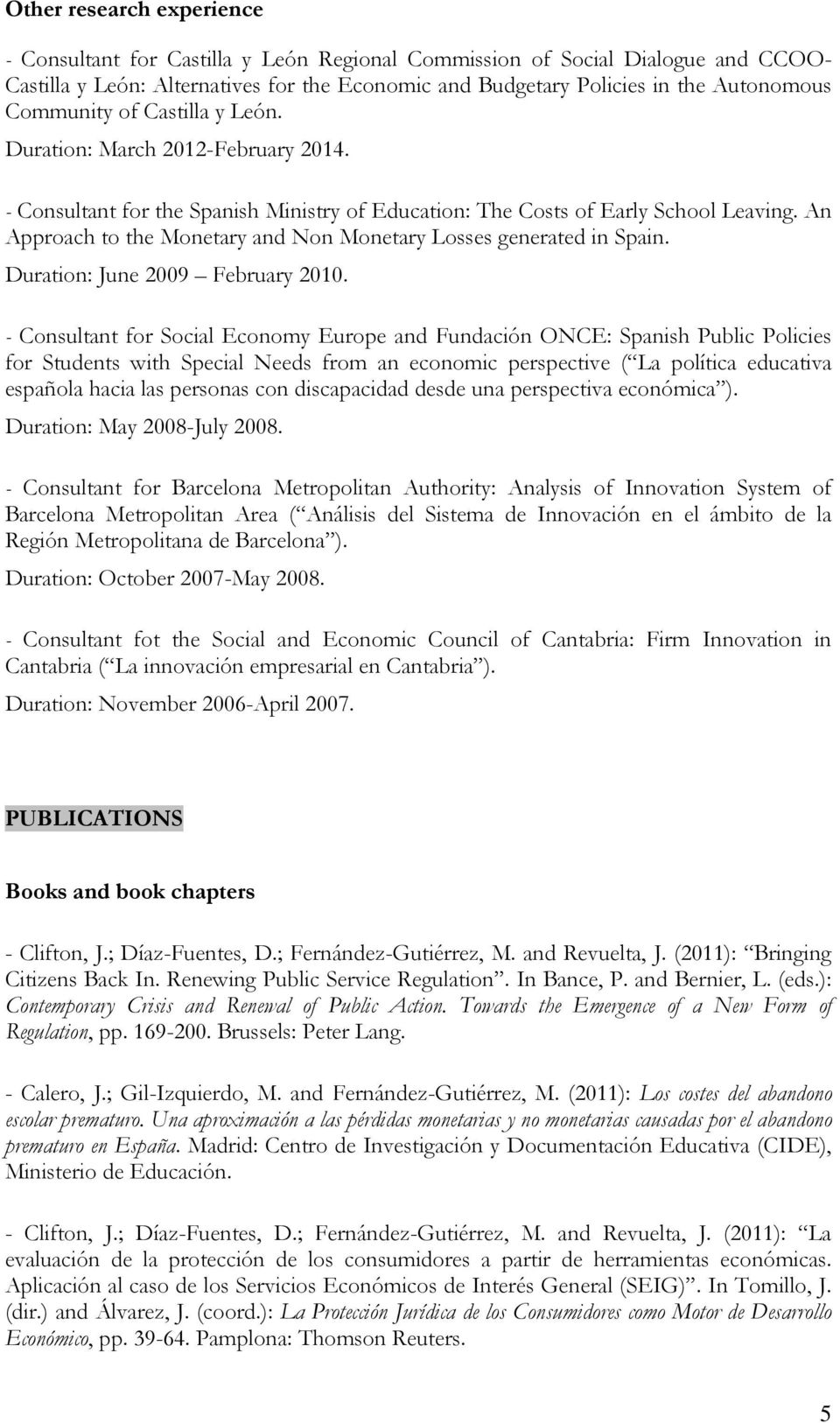 An Approach to the Monetary and Non Monetary Losses generated in Spain. Duration: June 2009 February 2010.