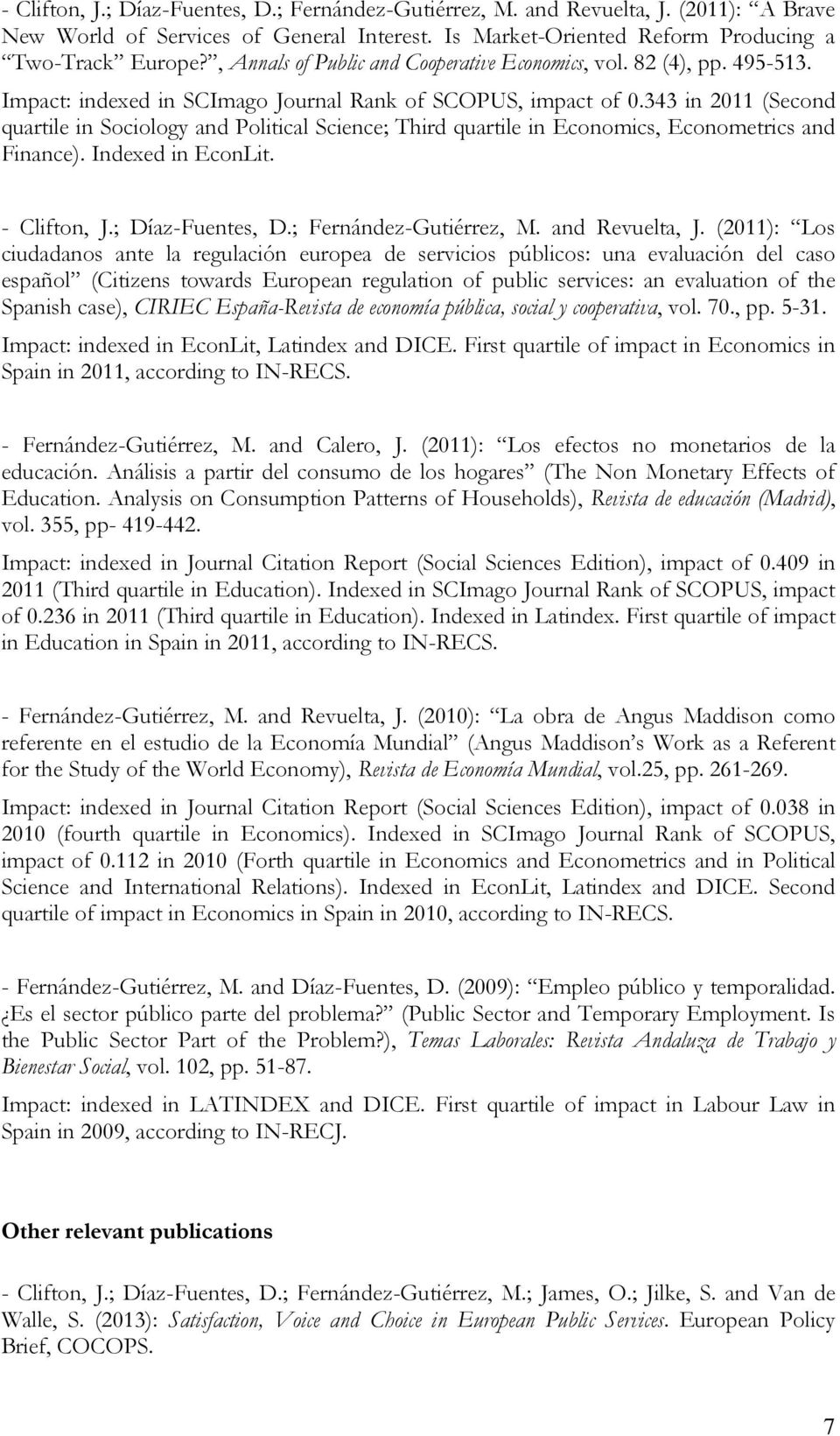 343 in 2011 (Second quartile in Sociology and Political Science; Third quartile in Economics, Econometrics and Finance). Indexed in EconLit. - Clifton, J.; Díaz-Fuentes, D.; Fernández-Gutiérrez, M.