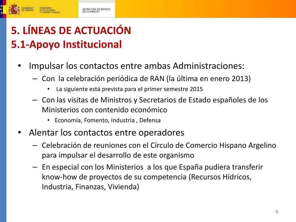 el primer semestre 2015 Con las visitas de Ministros y Secretarios de Estado españoles de los Ministerios con contenido económico Economía, Fomento, Industria, Defensa