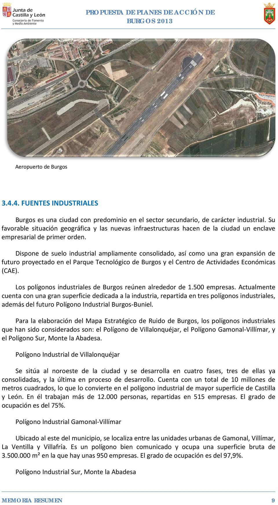 Dispone de suelo industrial ampliamente consolidado, así como una gran expansión de futuro proyectado en el Parque Tecnológico de Burgos y el Centro de Actividades Económicas (CAE).