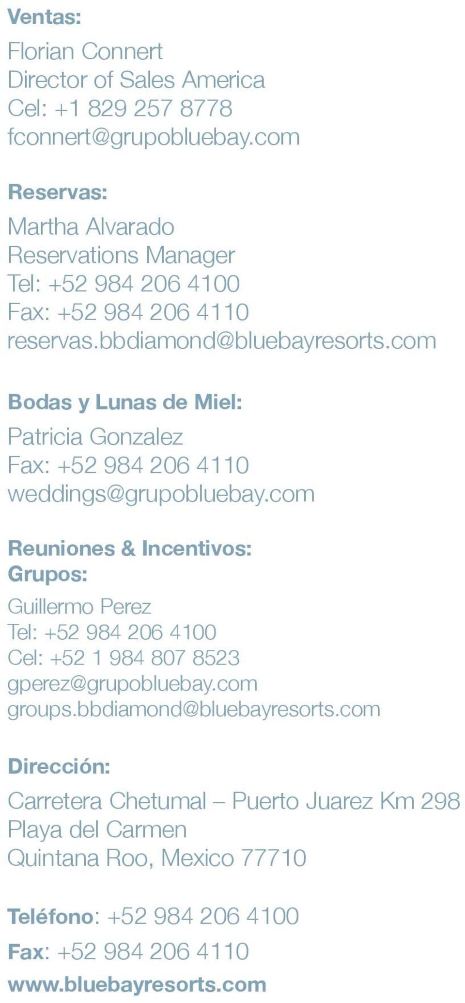 com Bodas y Lunas de Miel: Patricia Gonzalez Fax: +52 984 206 4110 weddings@grupobluebay.