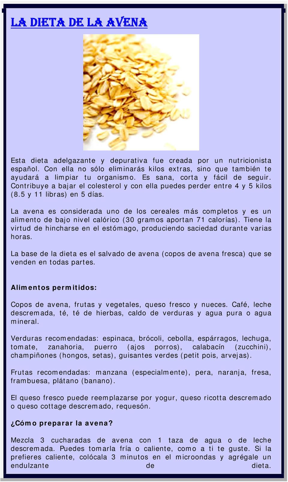 La avena es considerada uno de los cereales más completos y es un alimento de bajo nivel calórico (30 gramos aportan 71 calorías).
