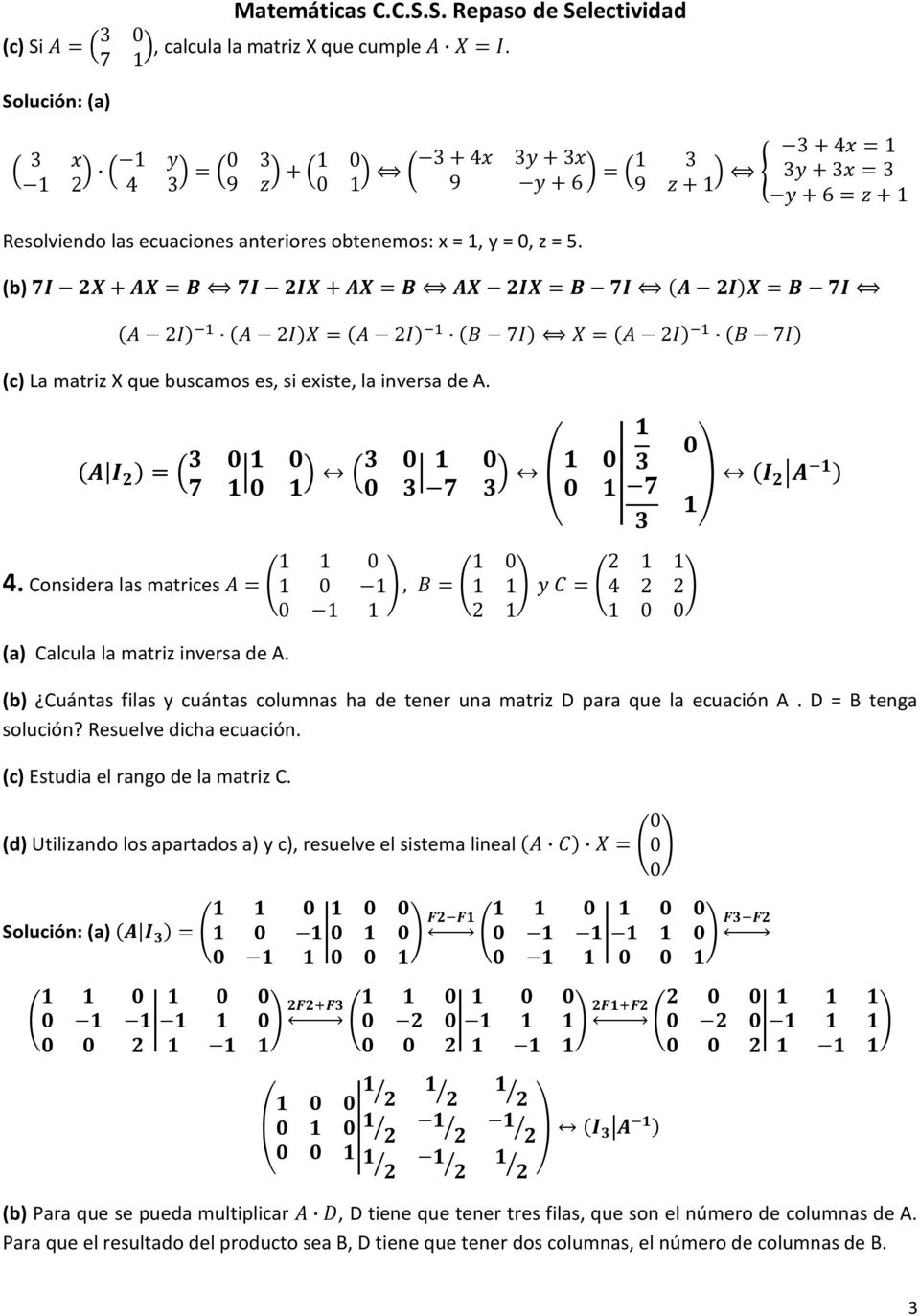 (b) 2 2 2 7 2 7 (c) La matriz X que buscamos es, si existe, la inversa de A. 1 1 0 1 0 2 1 1 4. Considera las matrices 1 0 1, 1 1 4 2 2 0 1 1 2 1 1 0 0 (a) Calcula la matriz inversa de A.