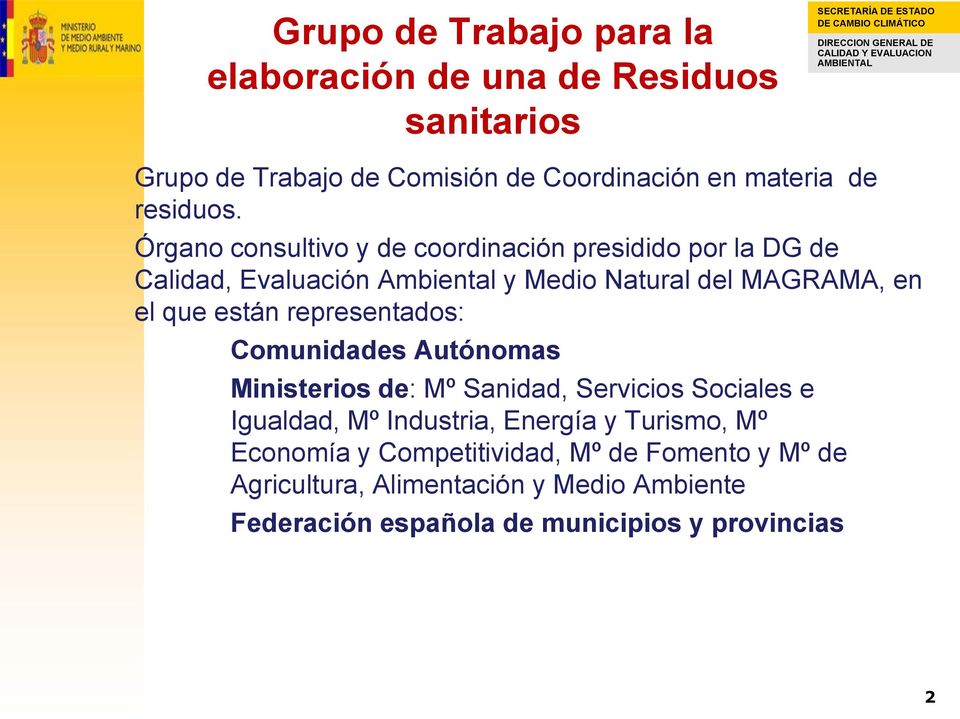 representados: Comunidades Autónomas Ministerios de: Mº Sanidad, Servicios Sociales e Igualdad, Mº Industria, Energía y Turismo, Mº
