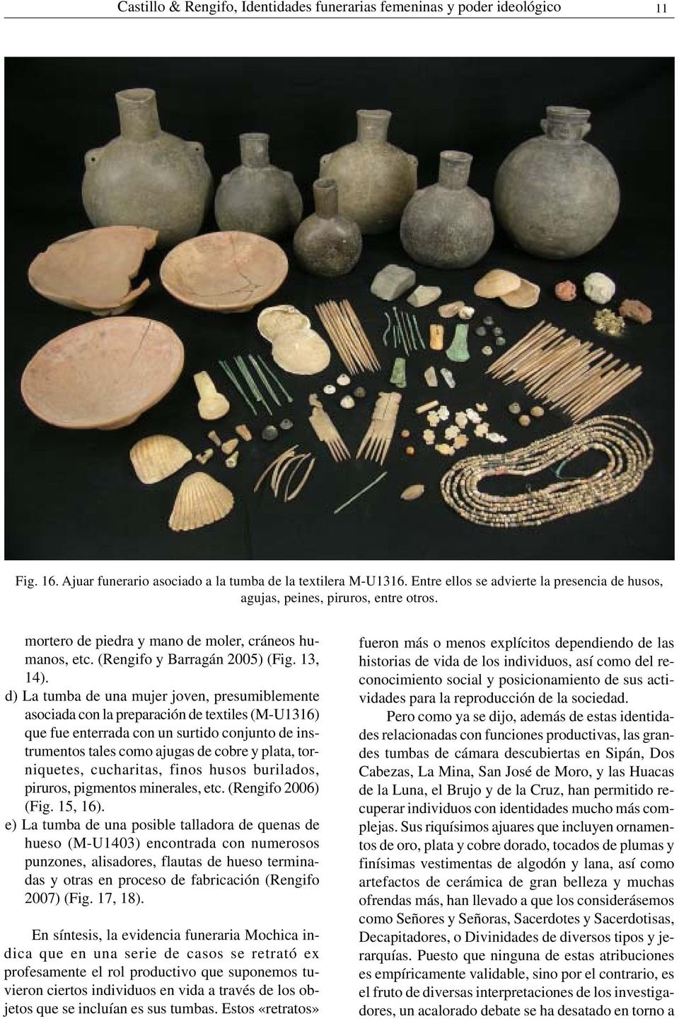 d) La tumba de una mujer joven, presumiblemente asociada con la preparación de textiles (M-U1316) que fue enterrada con un surtido conjunto de instrumentos tales como ajugas de cobre y plata,