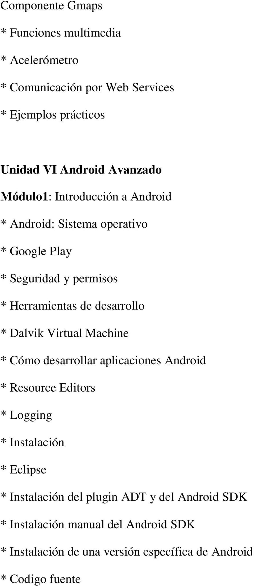 desarrollo * Dalvik Virtual Machine * Cómo desarrollar aplicaciones Android * Resource Editors * Logging * Instalación * Eclipse *
