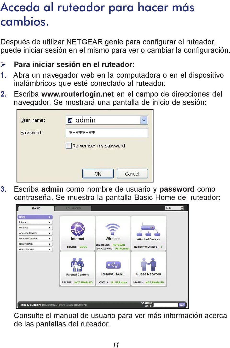 Para iniciar sesión en el ruteador: 1. Abra un navegador web en la computadora o en el dispositivo inalámbricos que esté conectado al ruteador. 2. Escriba www.