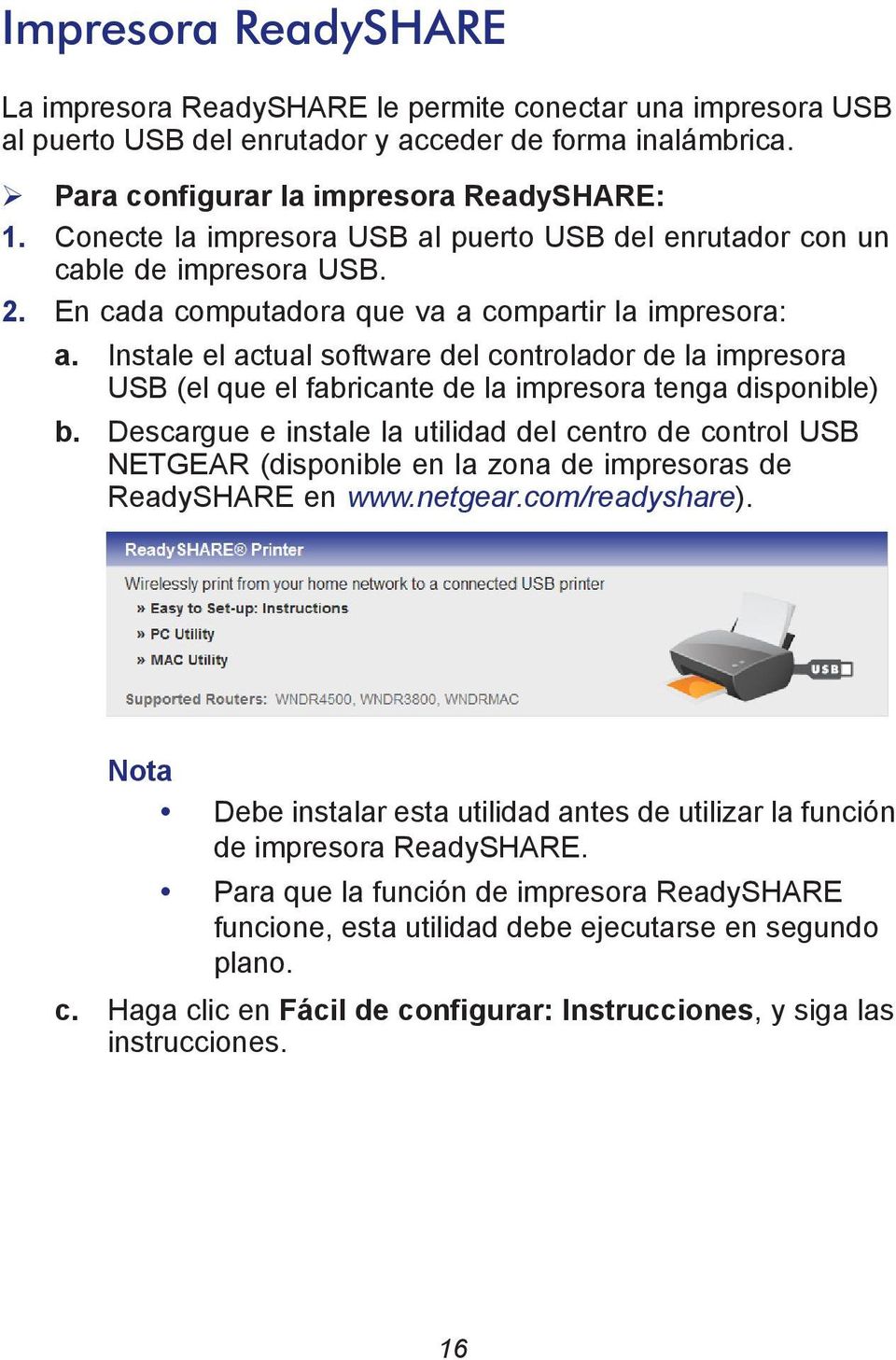 Instale el actual software del controlador de la impresora USB (el que el fabricante de la impresora tenga disponible) b.
