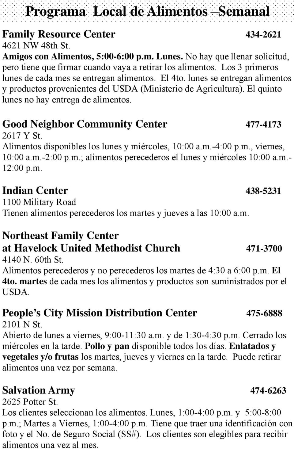 lunes se entregan alimentos y productos provenientes del USDA (Ministerio de Agricultura). El quinto lunes no hay entrega de alimentos. Good Neighbor Community Center 477-4173 2617 Y St.