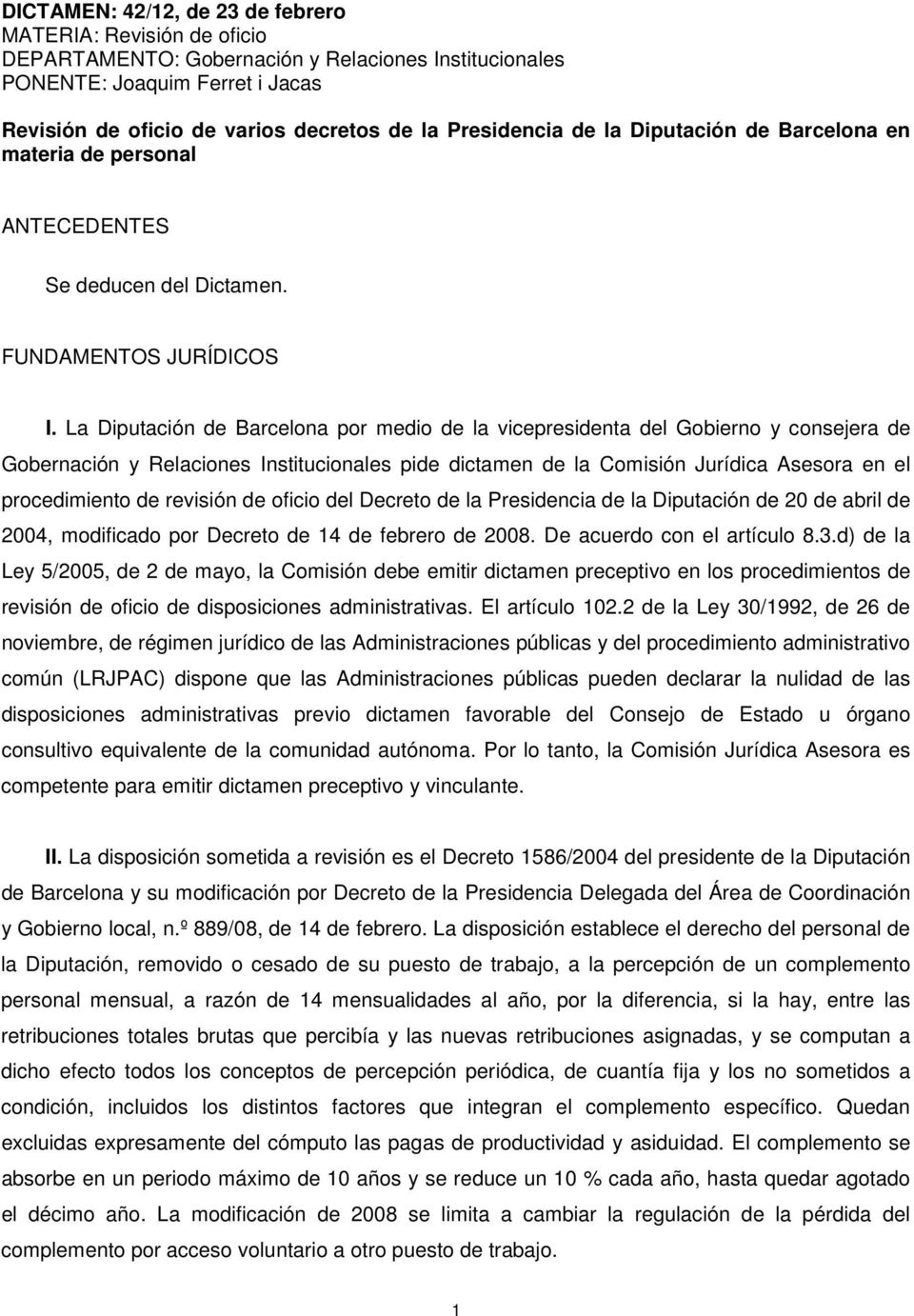 La Diputación de Barcelona por medio de la vicepresidenta del Gobierno y consejera de Gobernación y Relaciones Institucionales pide dictamen de la Comisión Jurídica Asesora en el procedimiento de