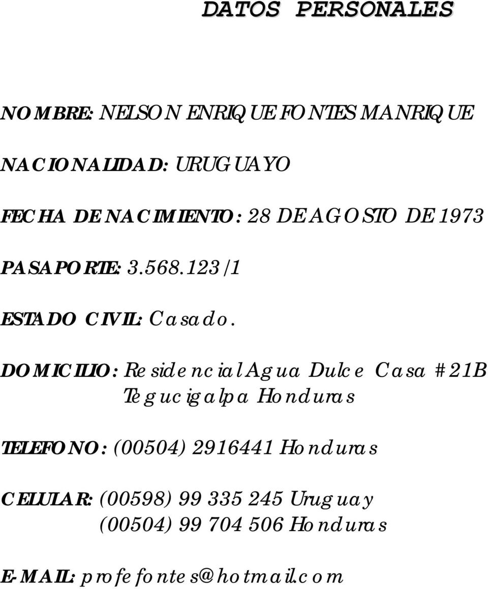 DOMICILIO: Residencial Agua Dulce Casa #21B Tegucigalpa Honduras TELEFONO: (00504) 2916441