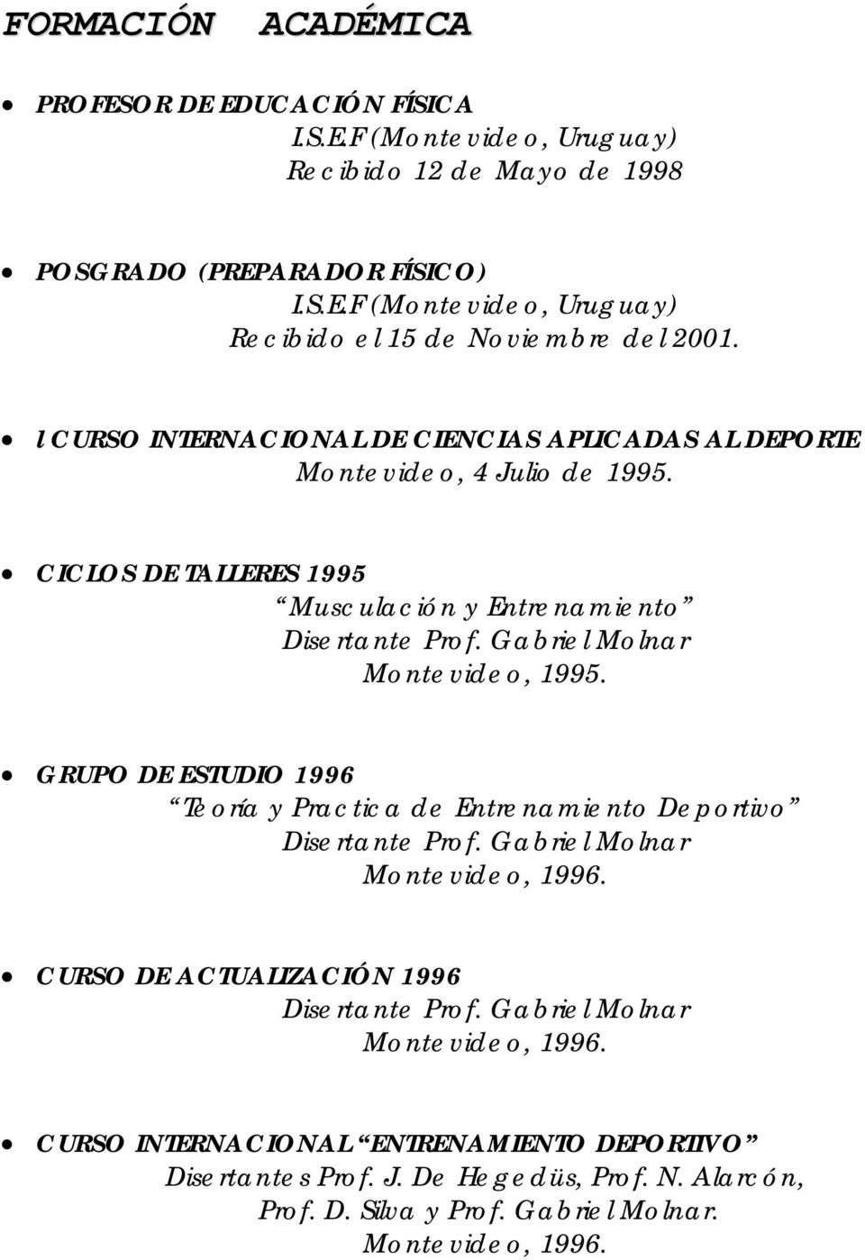 Gabriel Molnar Montevideo, 1995. GRUPO DE ESTUDIO 1996 Teoría y Practica de Entrenamiento Deportivo Disertante Prof. Gabriel Molnar Montevideo, 1996.