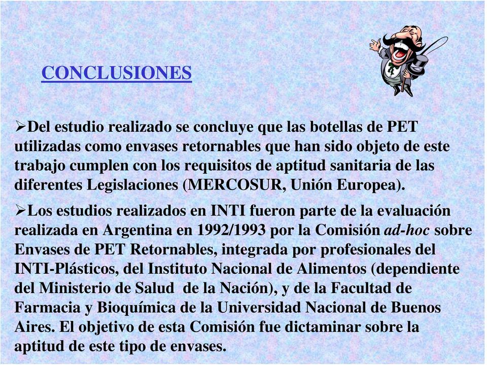Los estudios realizados en INTI fueron parte de la evaluación realizada en Argentina en 1992/1993 por la Comisión ad-hoc sobre Envases de PET Retornables, integrada por